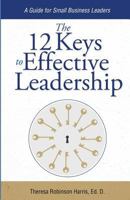The 12 Keys to Effective Leadership: A Guide for Small Business Leaders 1521100055 Book Cover