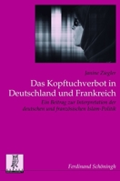 Das Kopftuchverbot in Deutschland Und Frankreich: Ein Beitrag Zur Interpretation Der Deutschen Und Französischen Islam-Politik 3506772376 Book Cover