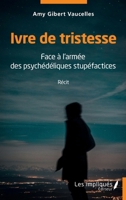 Ivre de tristesse: Face à l'armée des psychédéliques stupéfactices Récit (French Edition) 2385412993 Book Cover