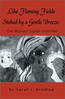 Like Flaming Fields Stoked by a Gentle Breeze: One Woman's Sojourn from Pain 059522041X Book Cover