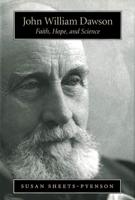 John William Dawson: Faith, Hope and Science 077351368X Book Cover