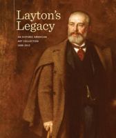 Layton's Legacy: A Historic American Art Collection, 1888-2013 0982381018 Book Cover