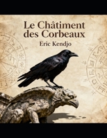LE CHÂTIMENT DES CORBEAUX: Quand la vengeance devient une protection (French Edition) B0FS83JJDJ Book Cover