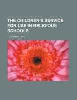 The Children's Service for Use in Religious Schools 1130627365 Book Cover