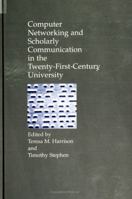 Computer Networking and Scholarly Communication in Twenty-First-Century University (Suny Series in Computer-Mediated Communication) 0791428532 Book Cover