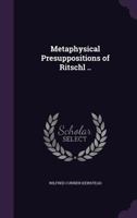 Metaphysical Presuppositions of Ritschl .. 1374332305 Book Cover