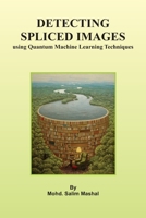Detecting Spliced Images Using Quantum Machine Learning Techniques 1805271539 Book Cover