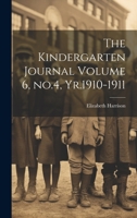 The Kindergarten Journal Volume 6, No.4, Yr.1910-1911 1020029439 Book Cover