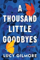 A Thousand Little Goodbyes 1464227721 Book Cover