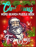 Christmas Word Search Puzzle Book For Boys: Exercise your brain and fill your heart with Christmas spirit - A Brain Games For Smart Boys 1672092930 Book Cover