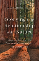 Storying our Relationship with Nature: Environmental Education, the Climate Emergency, and Transformative Being 1350361372 Book Cover