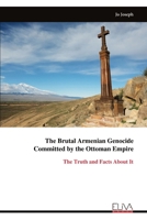 The Brutal Armenian Genocide Committed by the Ottoman Empire: The Truth and Facts About It 9999328407 Book Cover