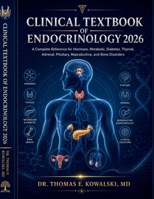 CLINICAL TEXTBOOK OF ENDOCRINOLOGY 2026: A Complete Reference for Hormone, Metabolic, Diabetes, Thyroid, Adrenal, Pituitary, Reproductive, and Bone Disorders B0H48JHQK2 Book Cover