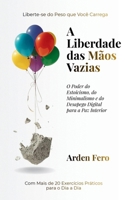 A Liberdade das Mãos Vazias: O Poder do Estoicismo, do Minimalismo e do Desapego Digital para a Paz Interior (Portuguese Edition) B0H45DNV77 Book Cover