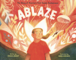 Ablaze: The Story of the First Female Smokejumper B0GN2H7KZG Book Cover