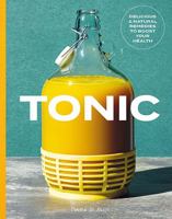 Tonic: Eclectic remedies to cure whatever ails you 1784881414 Book Cover