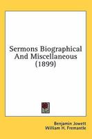 Sermons Biographical and Miscellaneous 0548638845 Book Cover