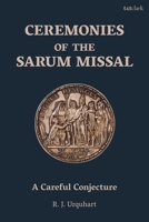 Ceremonies of the Sarum Missal: A Careful Conjecture 0567696677 Book Cover