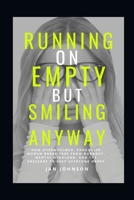 Running on Empty, Smiling Anyway: How Overwhelmed, Exhausted Women Break Free from Burnout, Mental Overload, and the Pressure to Keep Everyone Happy B0H3V45PBZ Book Cover