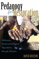 Pedagogy for Restoration: Addressing Social and Ecological Degradation Through Education 1433131544 Book Cover