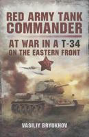 Red Army Tank Commander: At War in a T-34 on the Eastern Front 1399077333 Book Cover