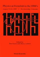 Physics at Fermilab in the 1990'S, August 15-24, 1989, Breckenridge, Colorado 9810201036 Book Cover