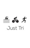 Just Tri It: Just Tri It - Funny Triathlon Notebook for Triathlete Who Loves to Swim Bike and Run in Training or Competition for The Gold Medal! Doodle Diary Book Gift for Biking, Swimming and Running 1071359738 Book Cover