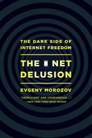 The Net Delusion: The Dark Side of Internet Freedom 1610391063 Book Cover