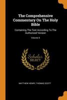 The Comprehensive Commentary On The Holy Bible: Containing The Text According To The Authorized Version; Volume 6 1017754268 Book Cover