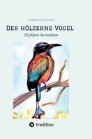 Der hölzerne Vogel: El pájaro de madera (Spanish Edition) 3347965477 Book Cover