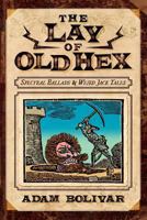 The Lay of Old Hex: Spectral Ballads and Weird Jack Tales 1614981981 Book Cover