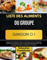 LISTE DES ALIMENTS DU GROUPE SANGUIN O 1: Guide personnalisé de nutrition et de bien-être pour une digestion améliorée, une vitalité accrue et une ... fondées sur la science (French Edition) B0FJDT6XC7 Book Cover