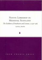 Native Lordship in Medieval Scotland: The Earldoms of Strathearn and Lennox, c. 1140 - 1365 1851828907 Book Cover
