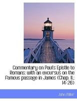 Commentary on Paul's Epistle to Romans: with an excursus on the famous passage in James (Chap. II.: 1354668472 Book Cover