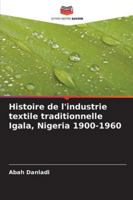 Histoire de l'industrie textile traditionnelle Igala, Nigeria 1900-1960 (French Edition) 6208926742 Book Cover