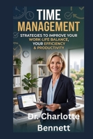 TIME MANAGEMENT: Strategies to Improve Your Work-Life Balance, Increase Your Efficiency & Productivity B0H9H1MQML Book Cover