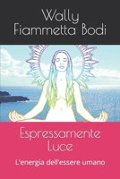 Espressamente Luce: L'energia dell'essere umano B0C6425C69 Book Cover