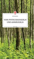 VOM PFITSCHIGOGERLN UND ANM�UERLN. Life is a Story - story.one 3990879715 Book Cover
