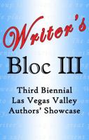 Writer's Bloc III: Third Biennial Las Vegas Valley Authors' Showcase 1934051497 Book Cover