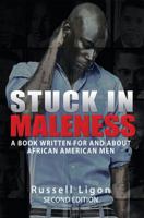 Stuck In Maleness: A Book Written For And About African American Men 0615987362 Book Cover