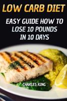 Low Carb Diet: Easy Guide How To Lose 10 Pounds in 10 Days 1719353859 Book Cover