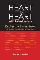 Heart to Heart with Asian Leaders: Exclusive Interviews on Crisis, Comebacks & Character 9814663948 Book Cover
