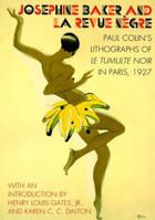 Josephine Baker and LA Revue Negre: Paul Colin's Lithographs of Le Tumulte Noir in Paris, 1927 0810927721 Book Cover