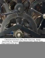 Observations On The Social And Political State Of Denmark, And The Duchies Of Sleswick And Holstein In 1851: Being The Third Series Of The Notes Of A ... And Political State Of The European People... 1241495203 Book Cover