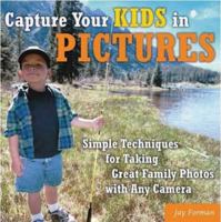 Capture Your Kids in Pictures: Simple Techniques for Taking Great Family Photos with Any Camera 0817436553 Book Cover