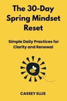 The 30-Day Spring Mindset Reset: Simple Daily Practices for Clarity and Renewal B0F5GJDS2Y Book Cover