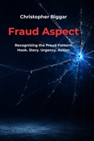 Fraud Aspect: Recognizing the Fraud Pattern: Hook. Story. Urgency. Action B0H77PWDJC Book Cover