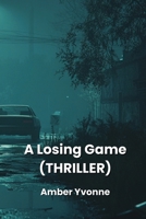 A Losing Game (THRILLER) B0DPLC7SQ1 Book Cover