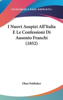 I Nuovi Auspizi All'Italia E Le Confessioni Di Ausonio Franchi (1852) 1120435072 Book Cover