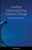 Leading Manufacturing Culture Change: Manufacturing Transformation 1716739942 Book Cover